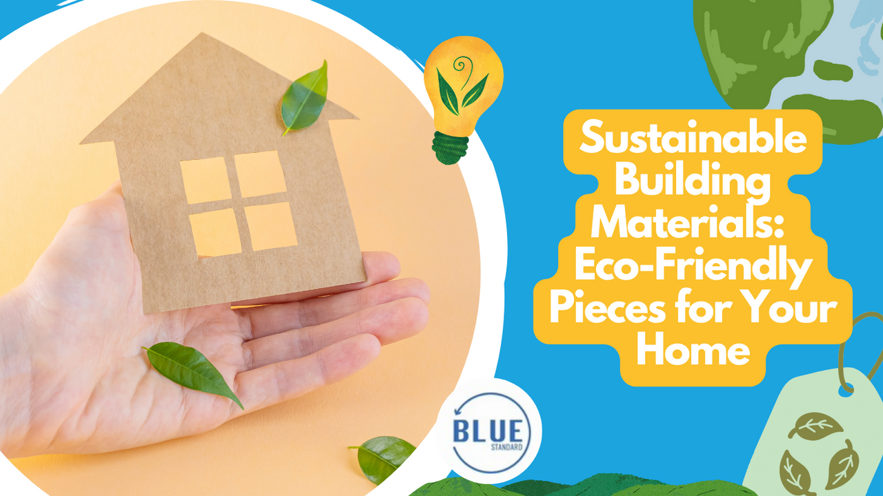 Sustainable Building Materials: Eco-Friendly Pieces for Your Home