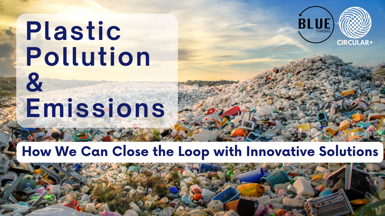 Plastic Pollution and Its Role in Global Emissions: How We Can Close the Loop with Innovative Solutions